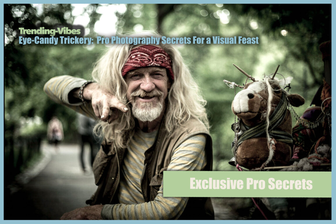 Eye-Candy Trickery: Pro´s Photography Secrets For a Visual Feast